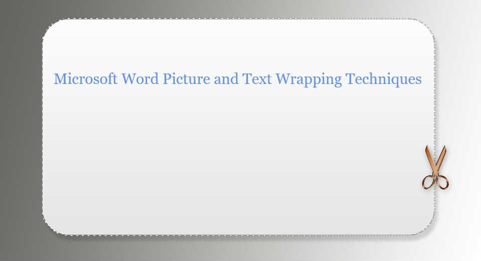 5 Microsoft Word Picture and Text Wrapping Techniques To Master