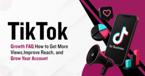 TikTok Growth FAQ How to Get More Views, Improve Reach, and Grow Your Account