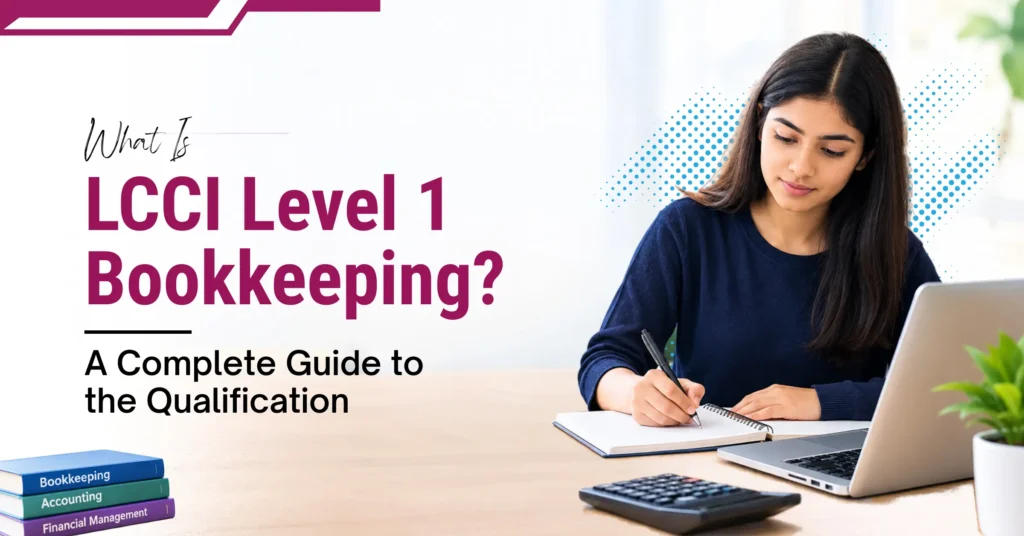 What Is LCCI Level 1 Bookkeeping A Complete Guide to the Qualification